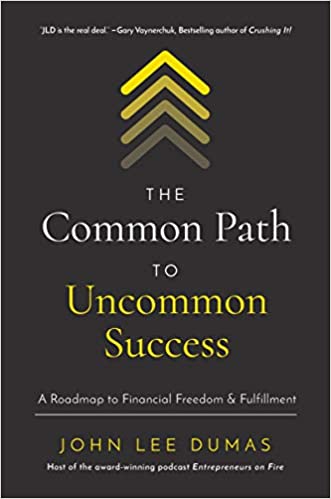the common path to uncommon success, john lee dumas, eofire, entrepreneurs on fire, entrepreneurs, create your now, freedom, 
